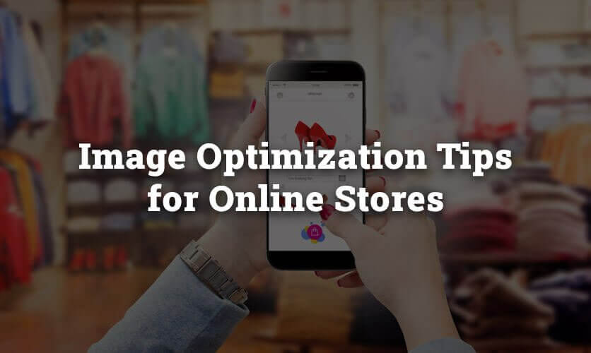 Image Optimization Tips for Online Stores